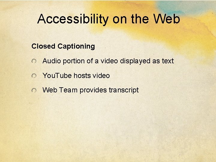 Accessibility on the Web Closed Captioning Audio portion of a video displayed as text