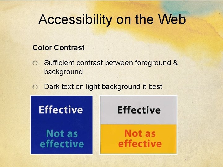 Accessibility on the Web Color Contrast Sufficient contrast between foreground & background Dark text