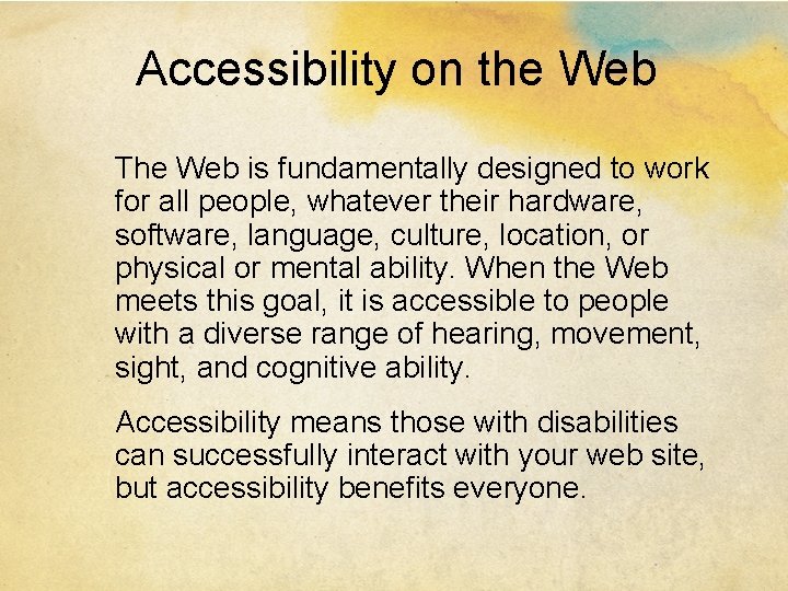 Accessibility on the Web The Web is fundamentally designed to work for all people,
