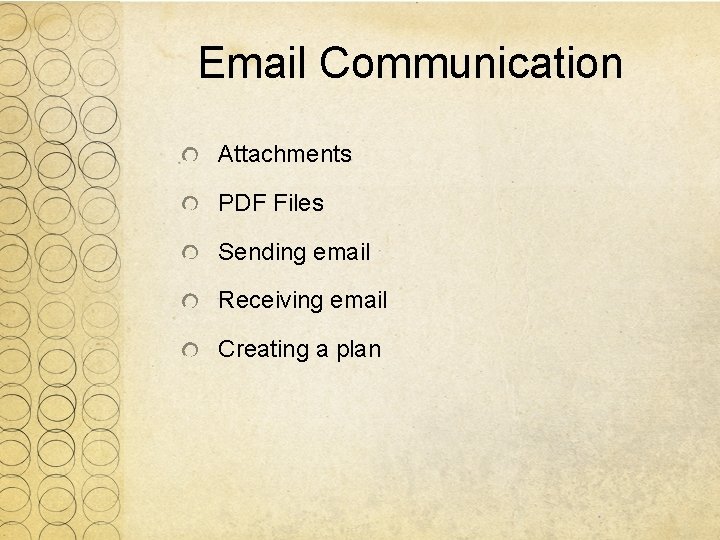 Email Communication Attachments PDF Files Sending email Receiving email Creating a plan 