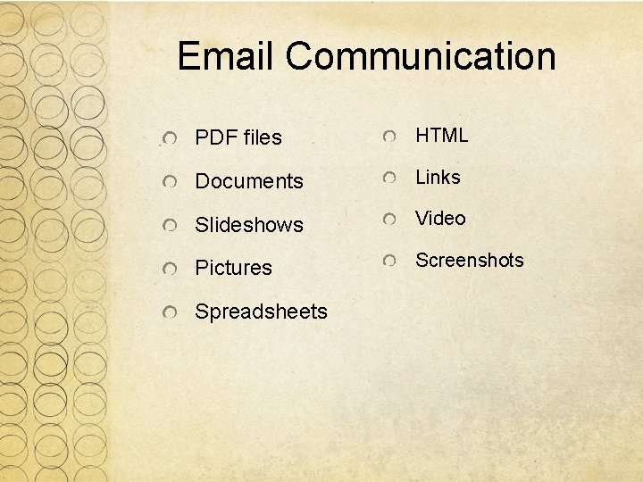 Email Communication PDF files HTML Documents Links Slideshows Video Pictures Screenshots Spreadsheets 