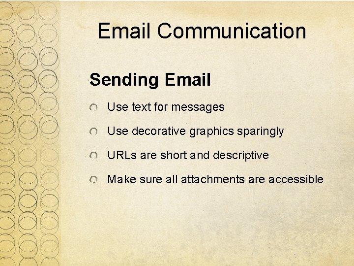 Email Communication Sending Email Use text for messages Use decorative graphics sparingly URLs are