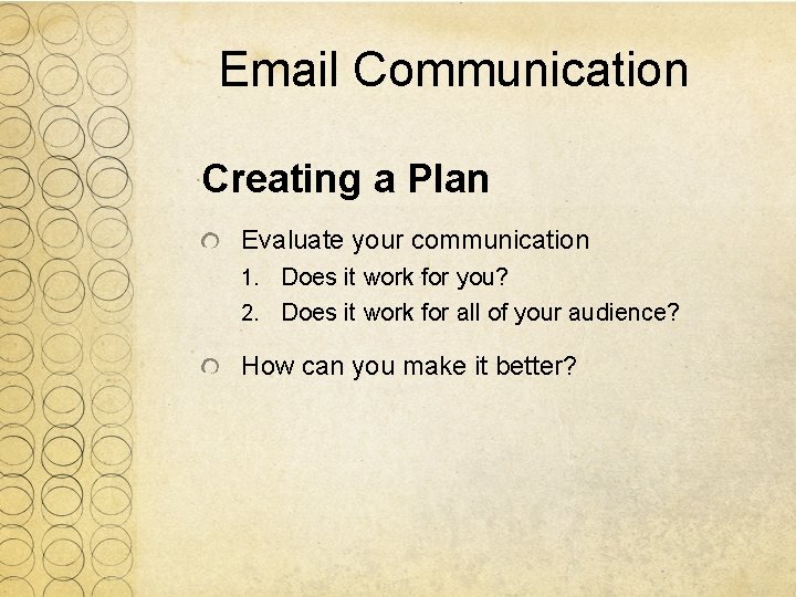 Email Communication Creating a Plan Evaluate your communication 1. Does it work for you?