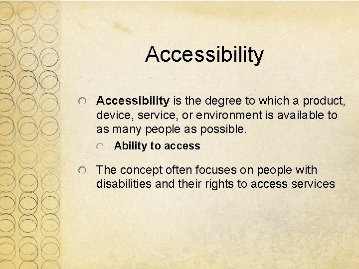 Accessibility is the degree to which a product, device, service, or environment is available