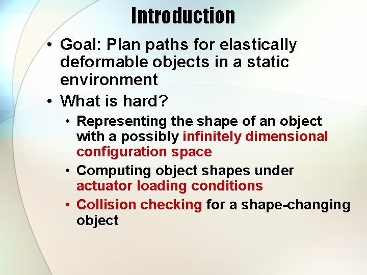 Introduction • Goal: Plan paths for elastically deformable objects in a static environment •