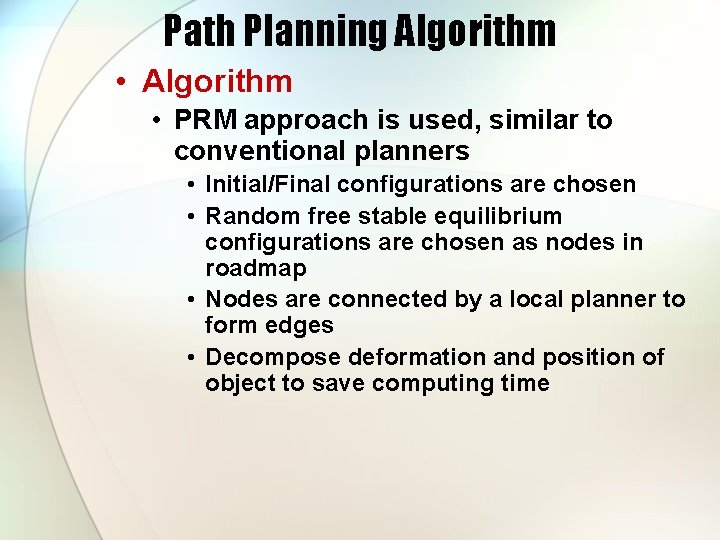 Path Planning Algorithm • PRM approach is used, similar to conventional planners • Initial/Final