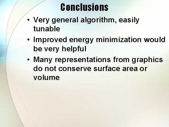 Conclusions • Very general algorithm, easily tunable • Improved energy minimization would be very