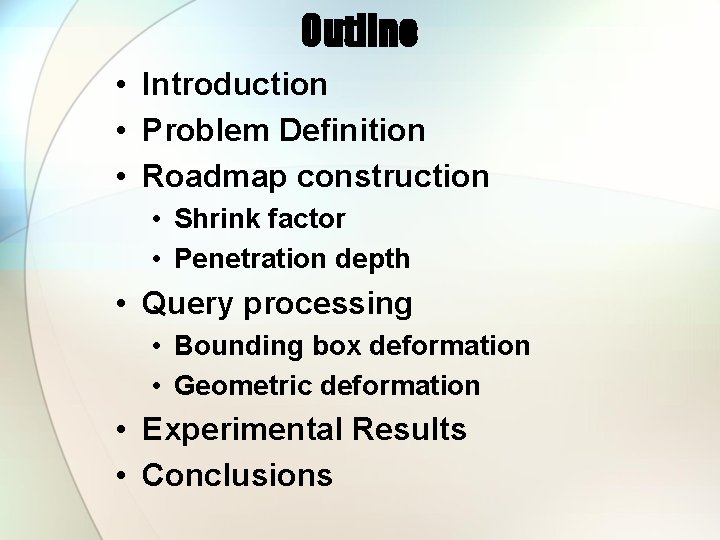 Outline • Introduction • Problem Definition • Roadmap construction • Shrink factor • Penetration