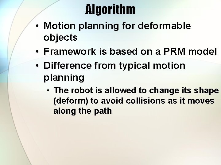 Algorithm • Motion planning for deformable objects • Framework is based on a PRM