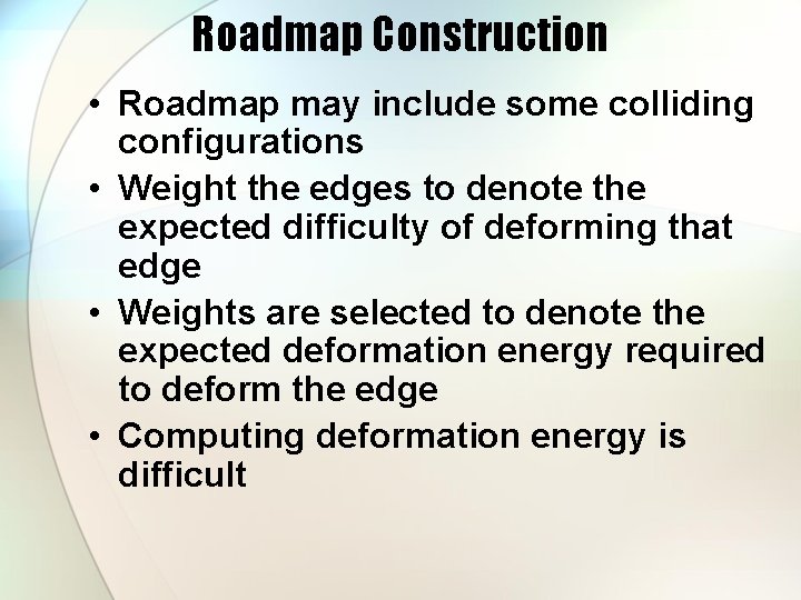 Roadmap Construction • Roadmap may include some colliding configurations • Weight the edges to