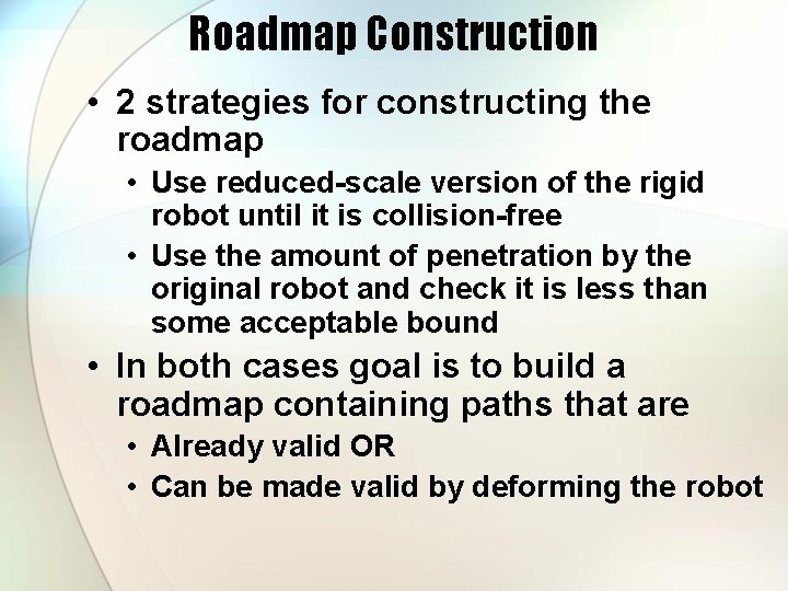 Roadmap Construction • 2 strategies for constructing the roadmap • Use reduced-scale version of