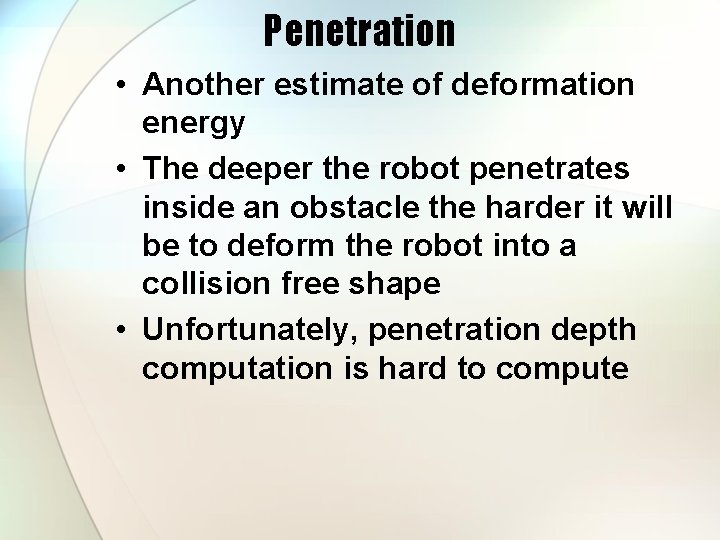 Penetration • Another estimate of deformation energy • The deeper the robot penetrates inside