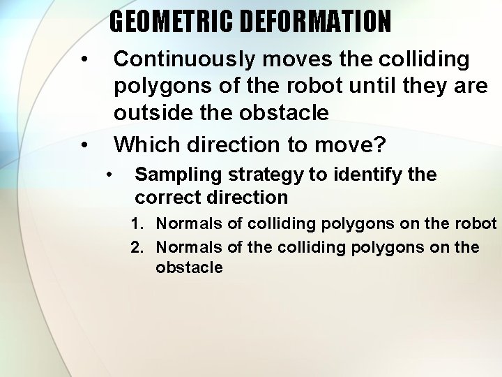 GEOMETRIC DEFORMATION • Continuously moves the colliding polygons of the robot until they are