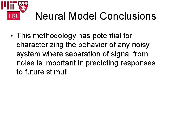 Neural Model Conclusions • This methodology has potential for characterizing the behavior of any