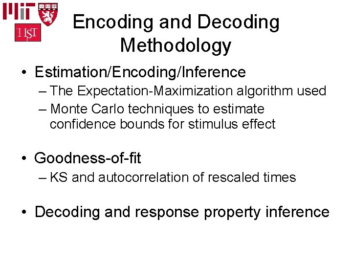 Encoding and Decoding Methodology • Estimation/Encoding/Inference – The Expectation-Maximization algorithm used – Monte Carlo