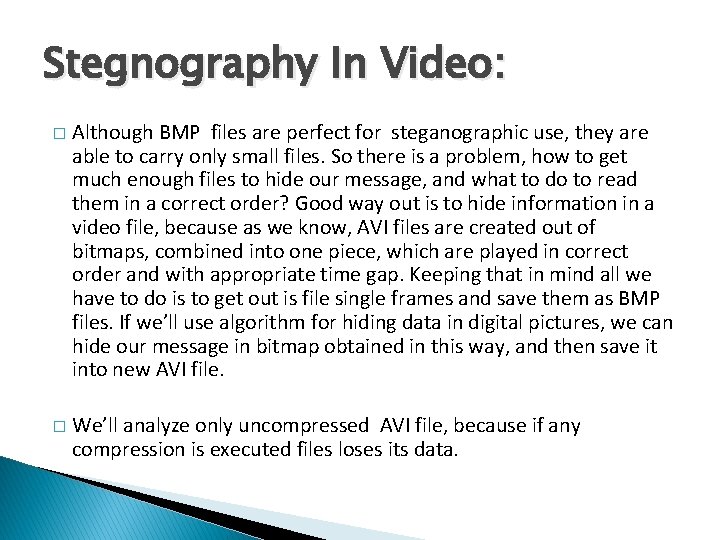 Stegnography In Video: � Although BMP files are perfect for steganographic use, they are