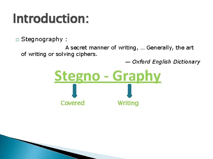 Introduction: � Stegnography : A secret manner of writing, … Generally, the art of