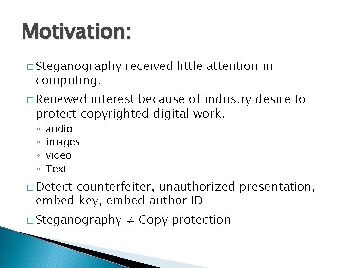 Motivation: � Steganography computing. received little attention in � Renewed interest because of industry