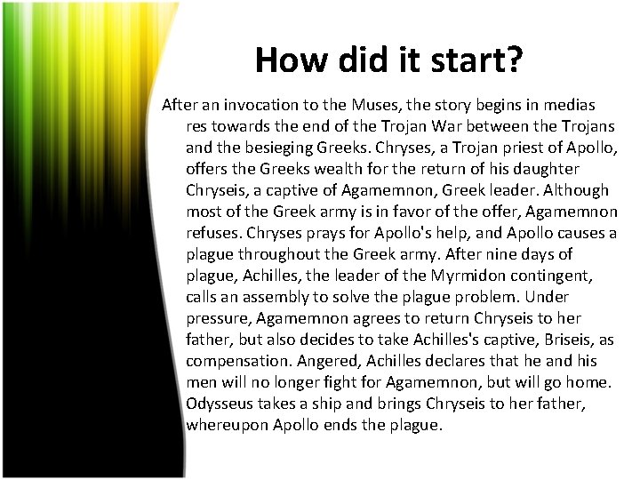 How did it start? After an invocation to the Muses, the story begins in