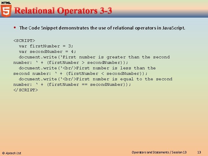  The Code Snippet demonstrates the use of relational operators in Java. Script. <SCRIPT>