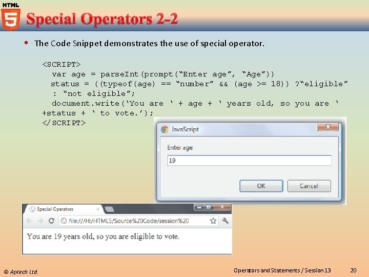  The Code Snippet demonstrates the use of special operator. <SCRIPT> var age =