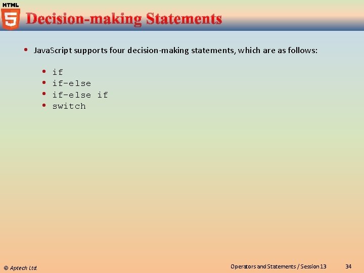  Java. Script supports four decision-making statements, which are as follows: © Aptech Ltd.