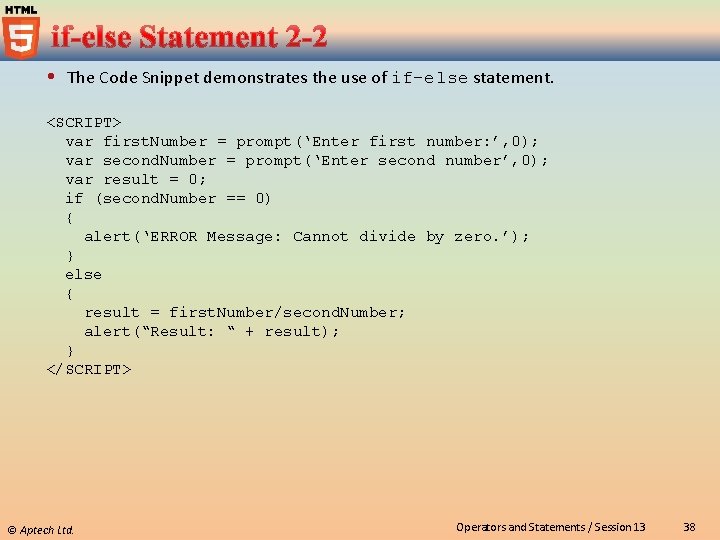  The Code Snippet demonstrates the use of if-else statement. <SCRIPT> var first. Number