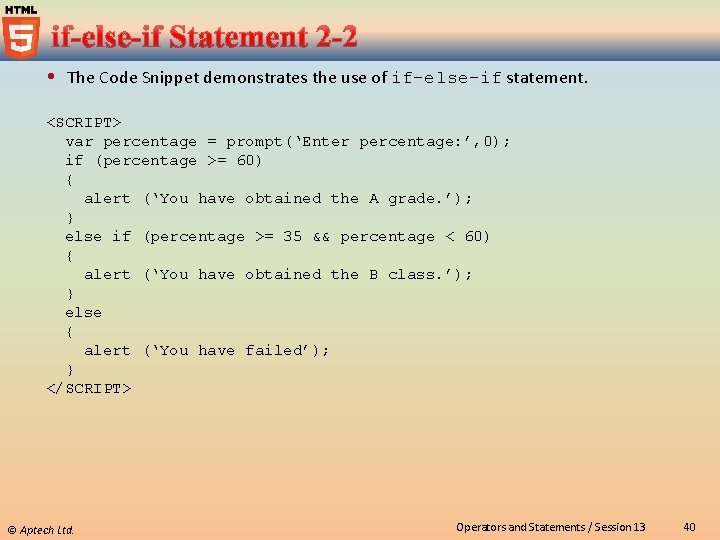  The Code Snippet demonstrates the use of if-else-if statement. <SCRIPT> var percentage =