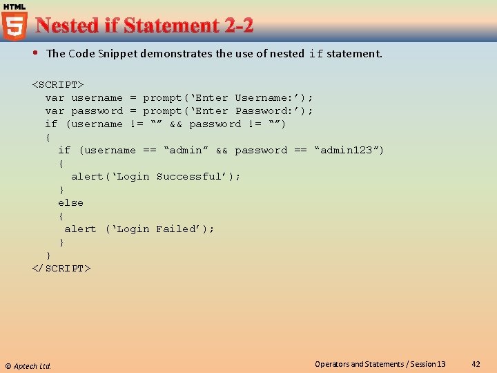  The Code Snippet demonstrates the use of nested if statement. <SCRIPT> var username