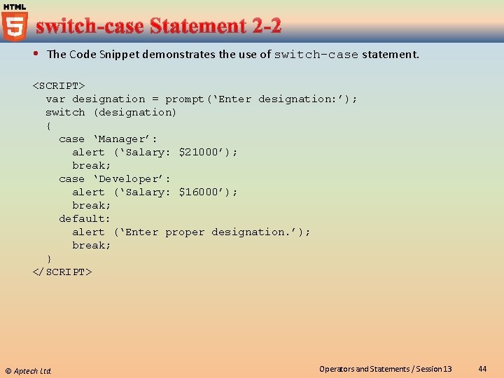  The Code Snippet demonstrates the use of switch-case statement. <SCRIPT> var designation =
