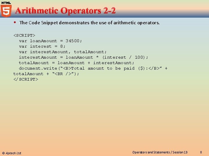  The Code Snippet demonstrates the use of arithmetic operators. <SCRIPT> var loan. Amount