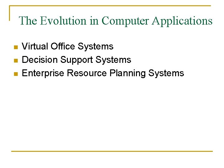 The Evolution in Computer Applications n n n Virtual Office Systems Decision Support Systems