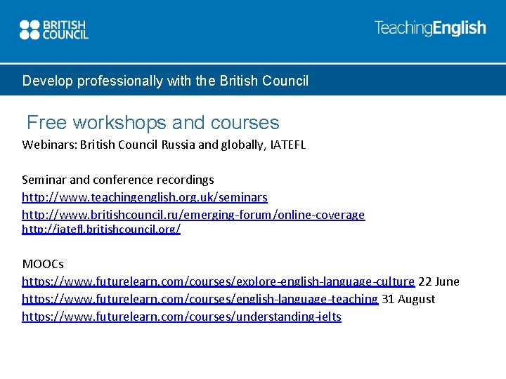 Develop professionally with the British Council Free workshops and courses Webinars: British Council Russia