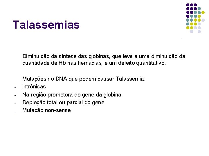 Talassemias Diminuição da síntese das globinas, que leva a uma diminuição da quantidade de