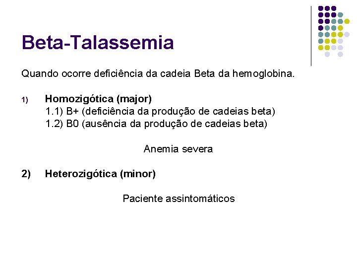 Beta-Talassemia Quando ocorre deficiência da cadeia Beta da hemoglobina. 1) Homozigótica (major) 1. 1)