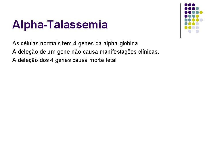 Alpha-Talassemia As células normais tem 4 genes da alpha-globina A deleção de um gene