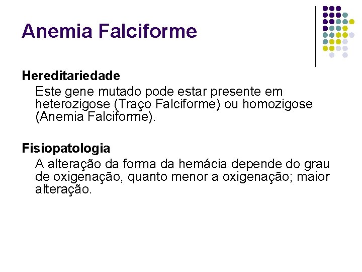 Anemia Falciforme Hereditariedade Este gene mutado pode estar presente em heterozigose (Traço Falciforme) ou