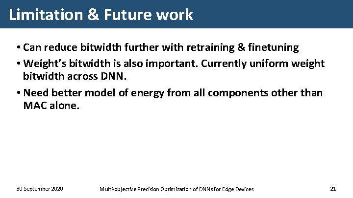 Limitation & Future work • Can reduce bitwidth further with retraining & finetuning •