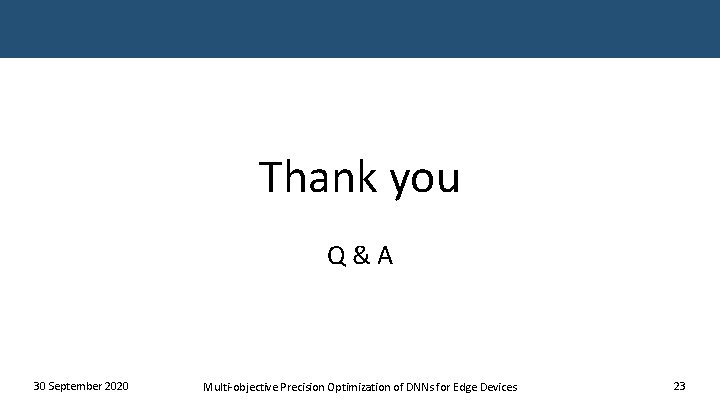 Thank you Q & A 30 September 2020 Multi-objective Precision Optimization of DNNs for