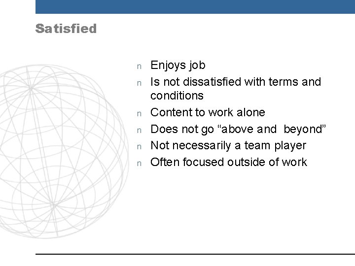 Satisfied n n n Enjoys job Is not dissatisfied with terms and conditions Content