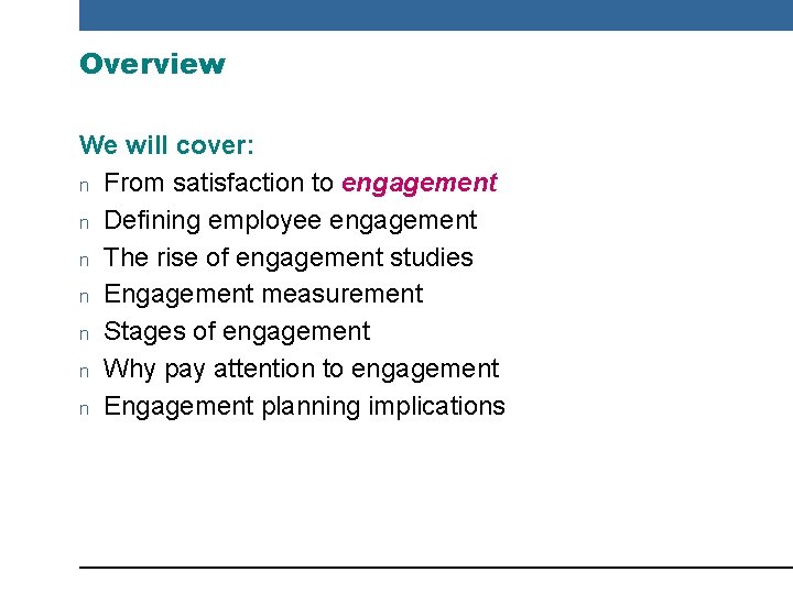 Overview We will cover: n From satisfaction to engagement n Defining employee engagement n
