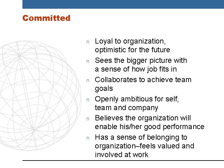 Committed n n n Loyal to organization, optimistic for the future Sees the bigger