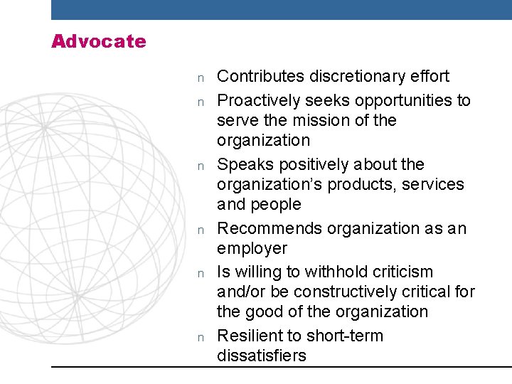 Advocate n n n Contributes discretionary effort Proactively seeks opportunities to serve the mission