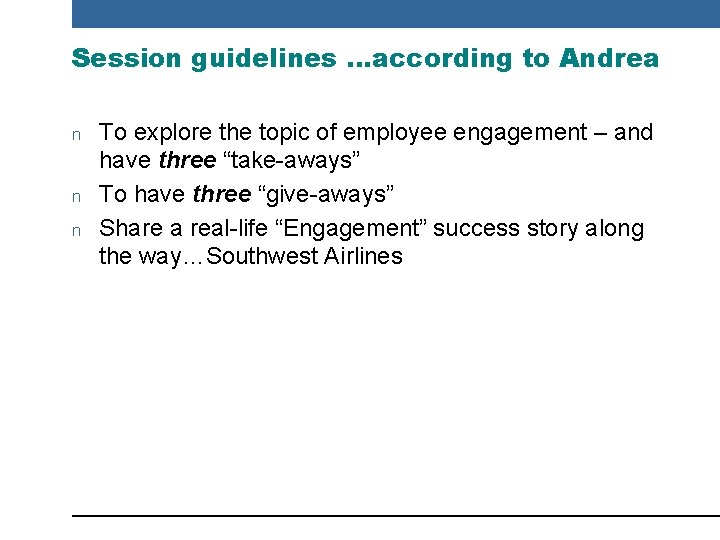 Session guidelines …according to Andrea n n n To explore the topic of employee