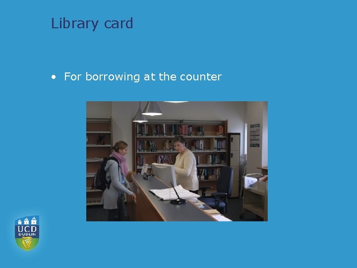 Library card • For borrowing at the counter 