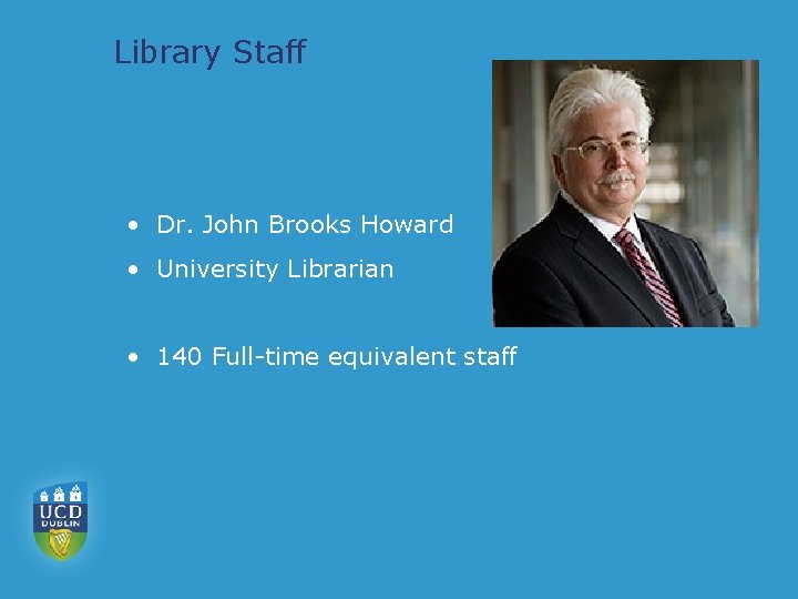 Library Staff • Dr. John Brooks Howard • University Librarian • 140 Full-time equivalent