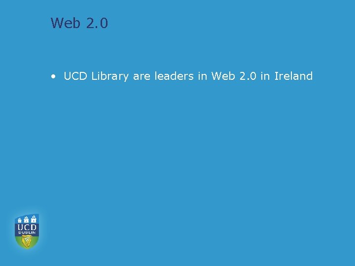 Web 2. 0 • UCD Library are leaders in Web 2. 0 in Ireland