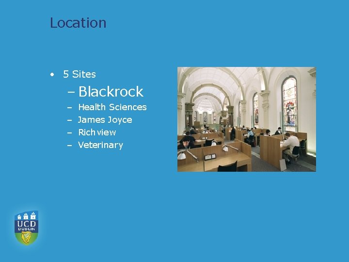 Location • 5 Sites – Blackrock – – Health Sciences James Joyce Richview Veterinary