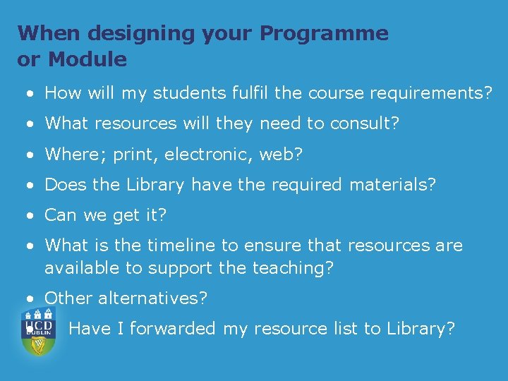 When designing your Programme or Module • How will my students fulfil the course
