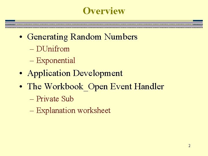 Overview • Generating Random Numbers – DUnifrom – Exponential • Application Development • The